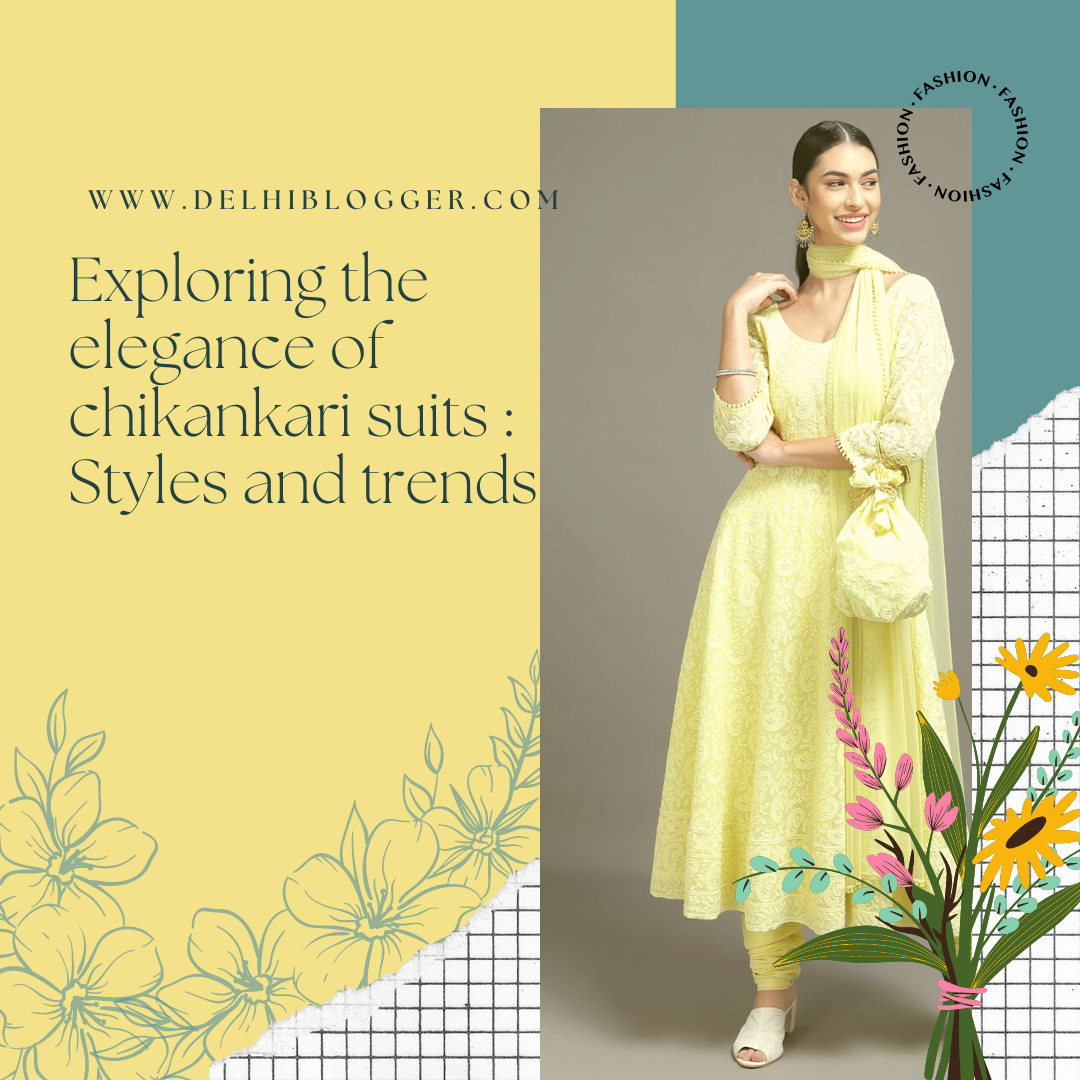 Exploring The Elegance Of Chikankari Suits : Styles And Trends - DELHIBLOGGER