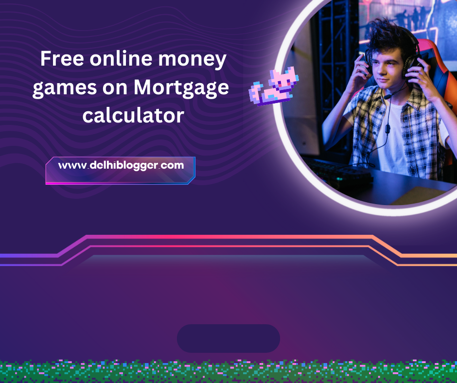 Free Online Money Games By Mortgage Calculator - DELHIBLOGGER